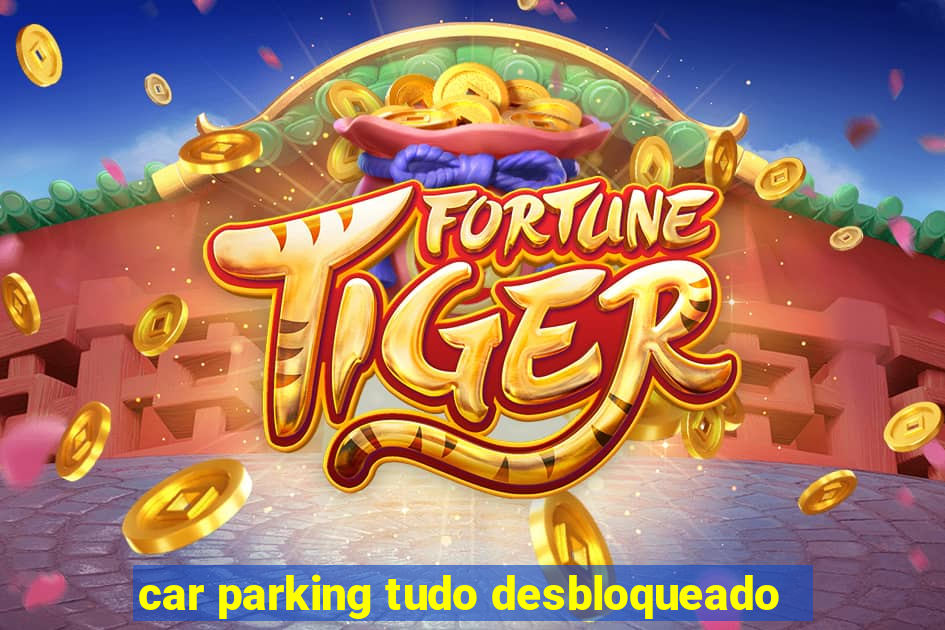 car parking tudo desbloqueado