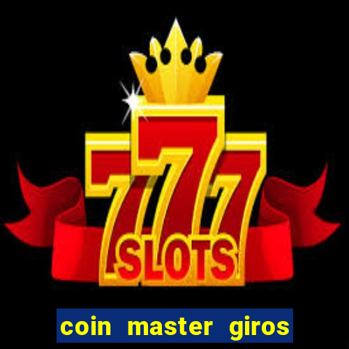 coin master giros gratis toda hora