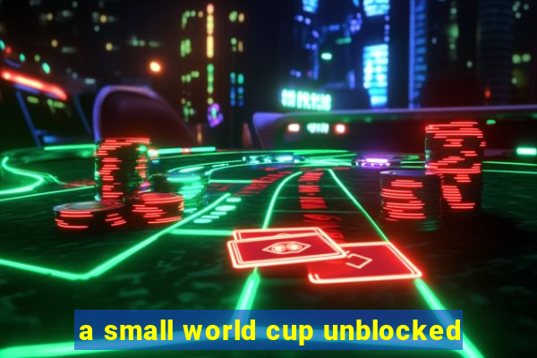 a small world cup unblocked