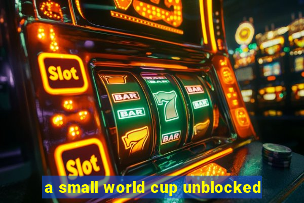 a small world cup unblocked