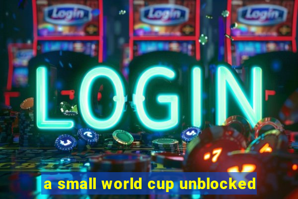 a small world cup unblocked