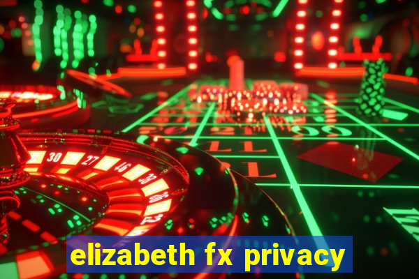 elizabeth fx privacy