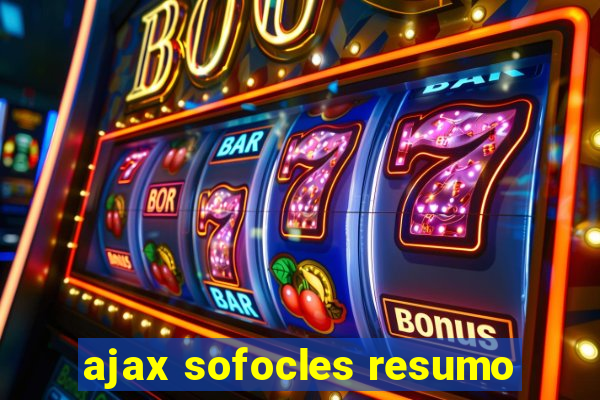 ajax sofocles resumo