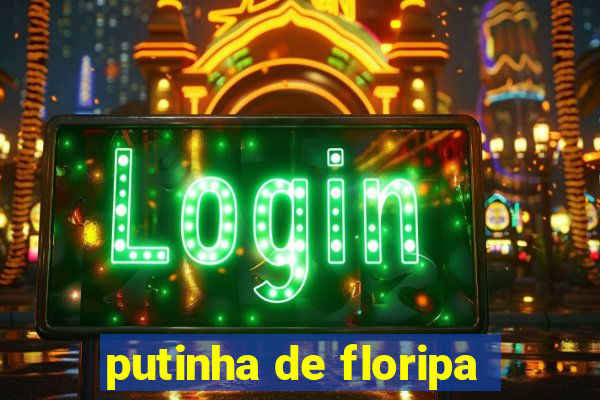 putinha de floripa