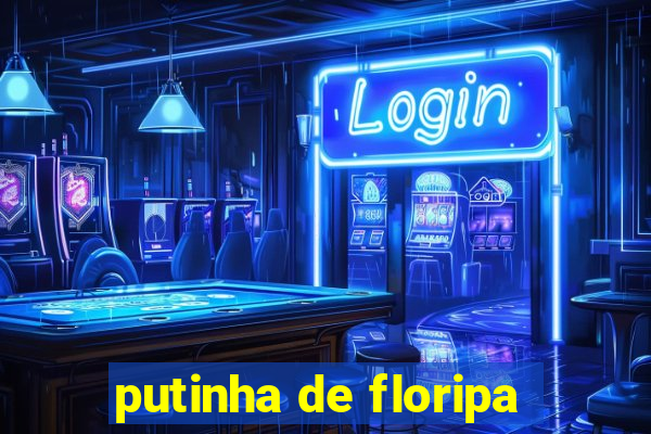 putinha de floripa