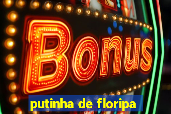 putinha de floripa