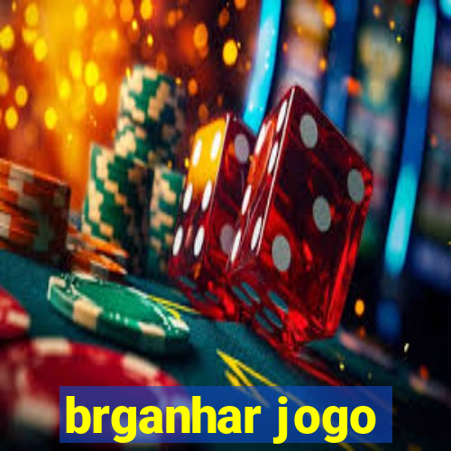 brganhar jogo