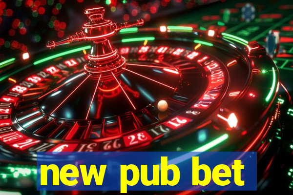 new pub bet