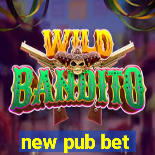 new pub bet