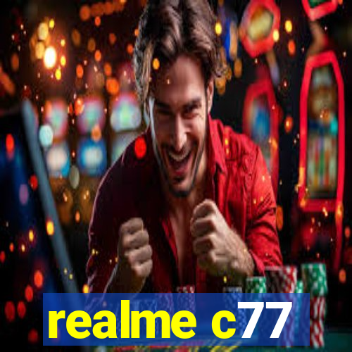 realme c77