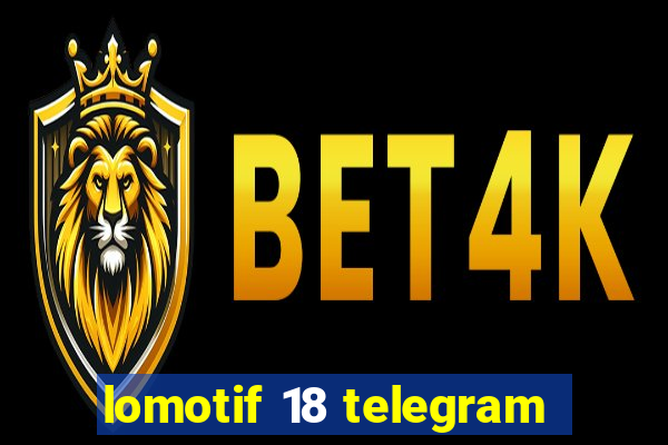 lomotif 18 telegram