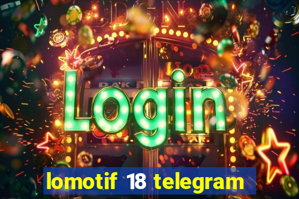 lomotif 18 telegram