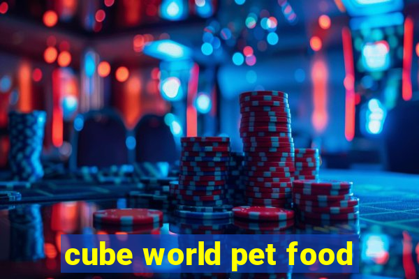 cube world pet food