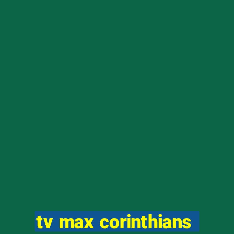 tv max corinthians