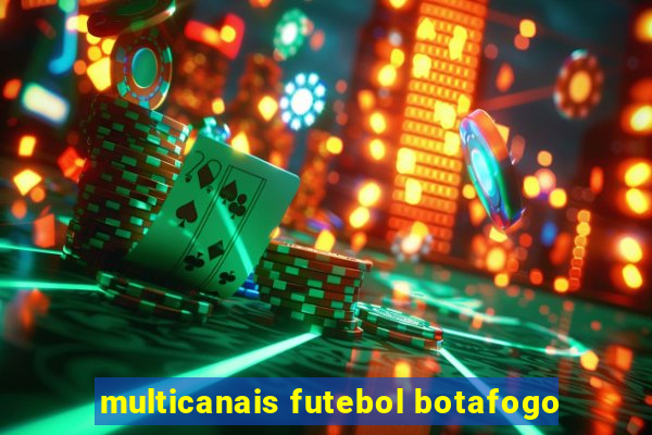 multicanais futebol botafogo