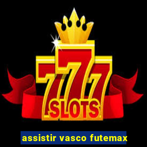 assistir vasco futemax