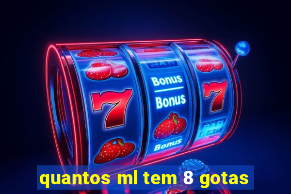 quantos ml tem 8 gotas