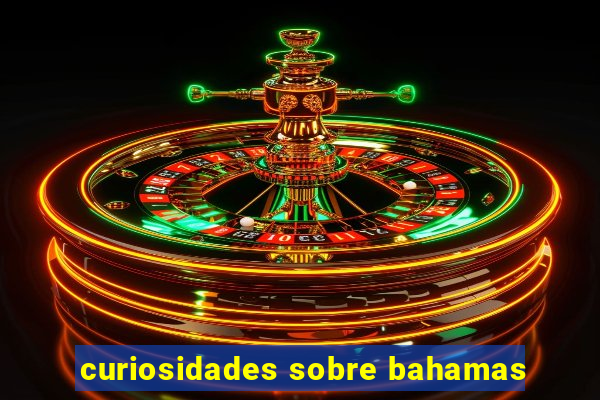 curiosidades sobre bahamas