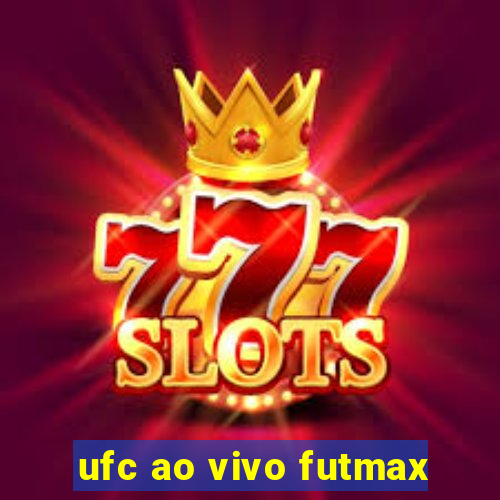 ufc ao vivo futmax