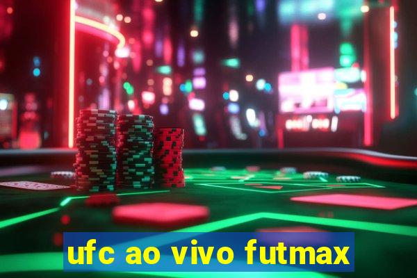 ufc ao vivo futmax