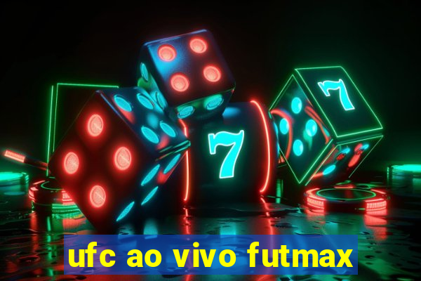 ufc ao vivo futmax