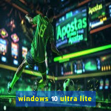 windows 10 ultra lite