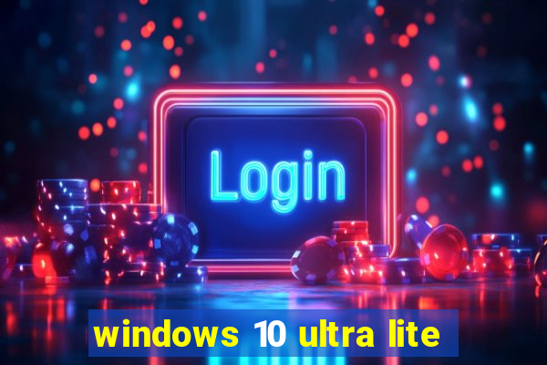 windows 10 ultra lite