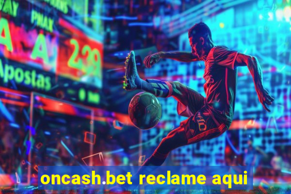 oncash.bet reclame aqui