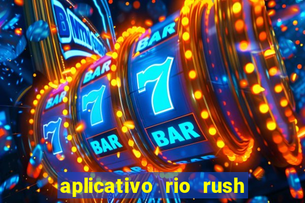 aplicativo rio rush paga mesmo