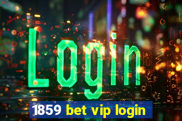 1859 bet vip login