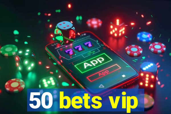 50 bets vip