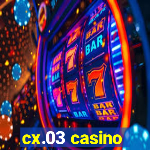 cx.03 casino