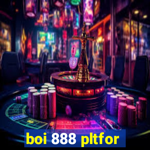 boi 888 pltfor