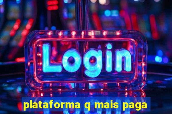 plataforma q mais paga