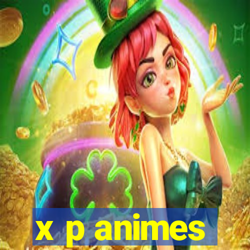 x p animes