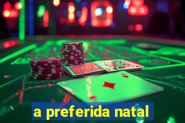 a preferida natal