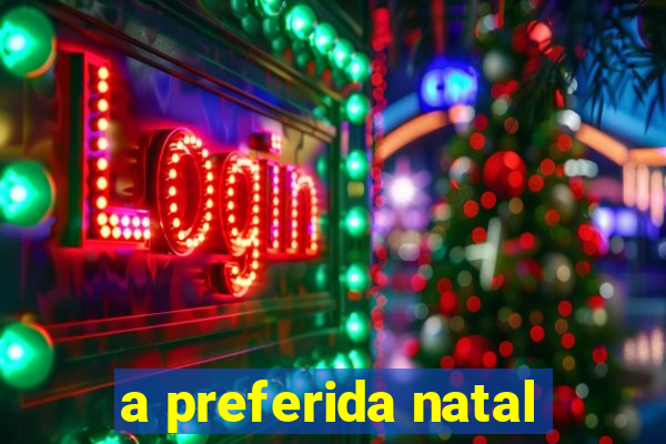 a preferida natal