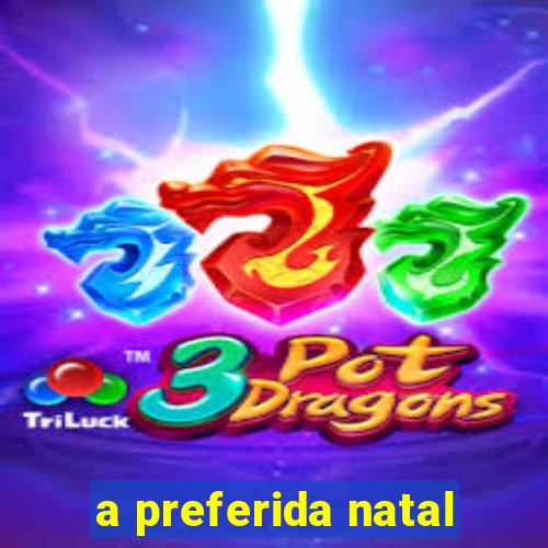 a preferida natal