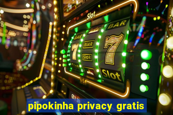 pipokinha privacy gratis