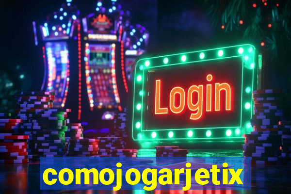 comojogarjetix