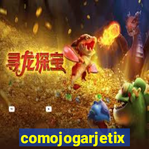 comojogarjetix