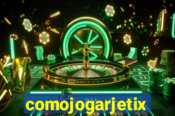 comojogarjetix