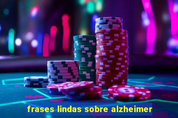 frases lindas sobre alzheimer