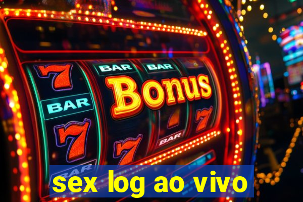 sex log ao vivo