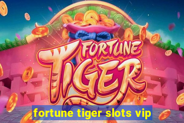 fortune tiger slots vip