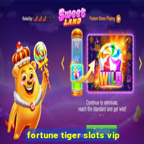 fortune tiger slots vip