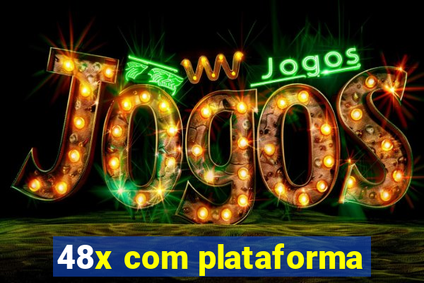 48x com plataforma