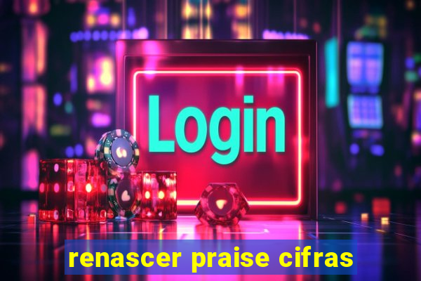 renascer praise cifras