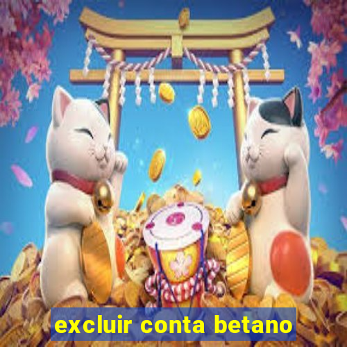 excluir conta betano