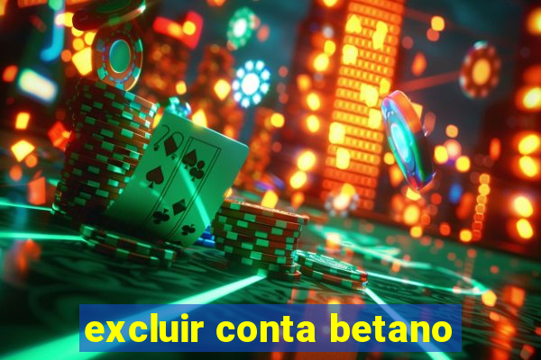 excluir conta betano